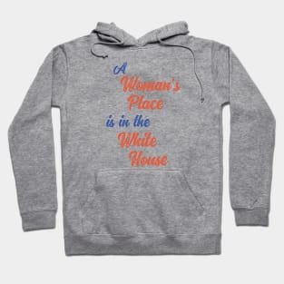 A Woman's Place is in the White House Hoodie